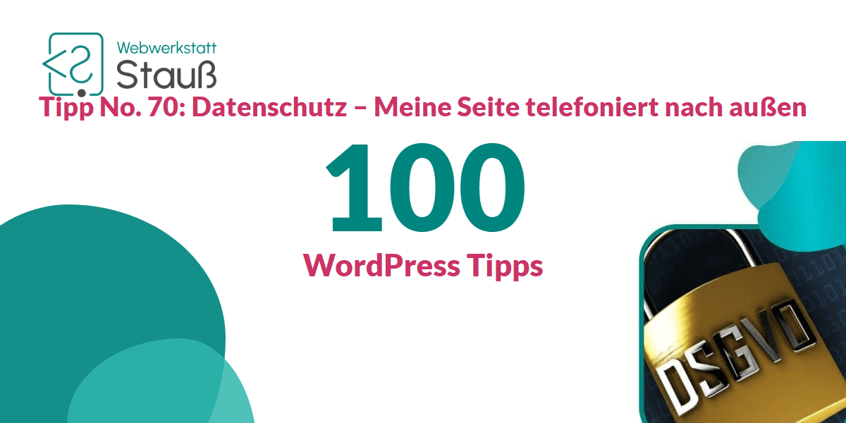 100 WordPress-Tipps – Tipp No. 70: Datenschutz – Meine Seite telefoniert nach außen | Webwerkstatt Stauß