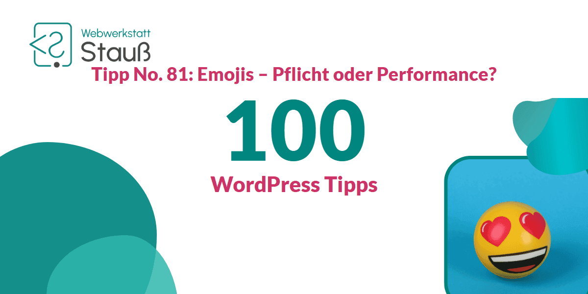100 WordPress-Tipps – Tipp No. 81: Emojis – Pflicht oder Performance? | Webwerkstatt Stauß